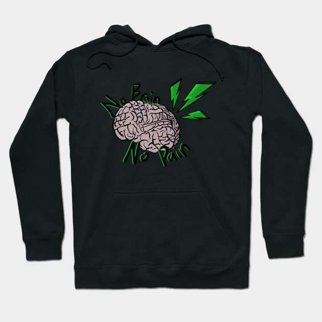 No Brain, No Pain! Hoodie by Bufo Boggs